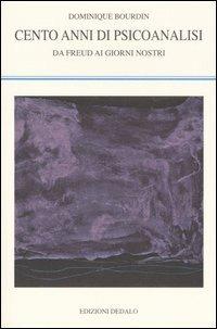 Cento anni di psicoanalisi. Da Freud ai giorni nostri - Dominique Bourdin - Libro edizioni Dedalo 2007, La scienza nuova | Libraccio.it