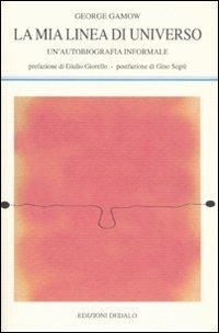 La mia linea di universo. Un'autobiografia informale - George Gamow - Libro edizioni Dedalo 2008, La scienza nuova | Libraccio.it