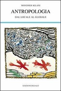 Antropologia. Dal locale al globale - Mondher Kilani - Libro edizioni Dedalo 2011, La scienza nuova | Libraccio.it