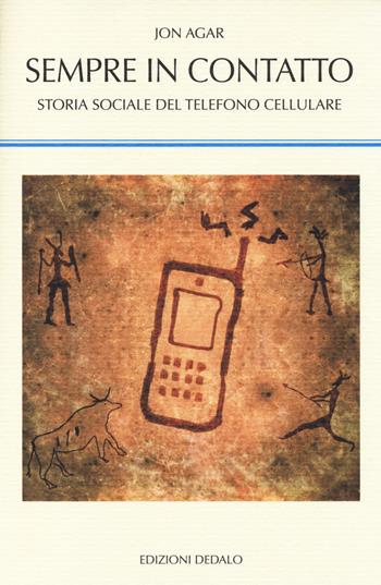 Sempre in contatto. Storia sociale del telefono cellulare - Jon Agar - Libro edizioni Dedalo 2014, La scienza nuova | Libraccio.it
