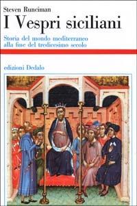 I vespri siciliani - Steven Runciman - Libro edizioni Dedalo 1993, Storia e civiltà | Libraccio.it