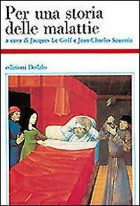 Per una storia delle malattie  - Libro edizioni Dedalo 1993, Storia e civiltà | Libraccio.it