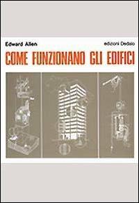 Come funzionano gli edifici - Edward Allen - Libro edizioni Dedalo 1993, Il Politecnico | Libraccio.it