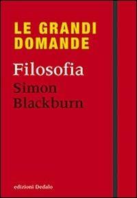 Filosofia - Simon Blackburn - Libro edizioni Dedalo 2010, Le grandi domande | Libraccio.it