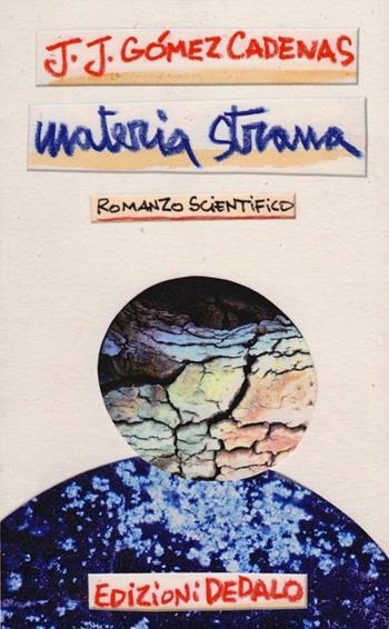 Materia strana - Juan J. Gomez Cadenas - Libro edizioni Dedalo 2014, ScienzaLetteratura | Libraccio.it