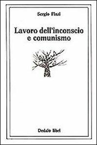 Lavoro dell'inconscio e comunismo - Sergio Finzi - Libro edizioni Dedalo 1996 | Libraccio.it
