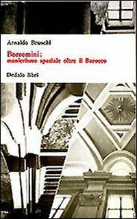 Borromini: manierismo spaziale oltre il barocco - Arnaldo Bruschi - Libro edizioni Dedalo 1993, Universale di architettura | Libraccio.it