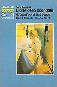 L' arte dello scandalo. L'«Âge d'or» di Luis Buñuel - Auro Bernardi - Libro edizioni Dedalo 1993, Ombra sonora | Libraccio.it