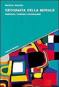 Geografia della morale. Democrazia, tradizioni e universalismo - Michael Walzer - Libro edizioni Dedalo 1999, Strumenti/Scenari | Libraccio.it