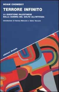 Terrore infinito. La questione palestinese dalla guerra del Golfo all'Intifada - Noam Chomsky - Libro edizioni Dedalo 2002, Strumenti/Scenari | Libraccio.it