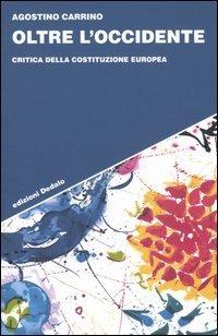 Oltre l'Occidente. Critica della Costituzione europea - Agostino Carrino - Libro edizioni Dedalo 2005, Strumenti/Scenari | Libraccio.it