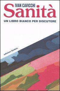 Sanità. Un libro bianco per discutere - Ivan Cavicchi - Libro edizioni Dedalo 2005, Strumenti/Scenari | Libraccio.it
