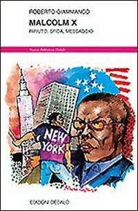 Malcolm X. Rifiuto, sfida, messaggio - Roberto Giammanco - Libro edizioni Dedalo 1994, Nuova biblioteca Dedalo | Libraccio.it