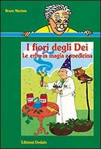 I fiori degli dei. Le erbe in magia e medicina - Bruno Martinis - Libro edizioni Dedalo 1999, Nuova biblioteca Dedalo | Libraccio.it