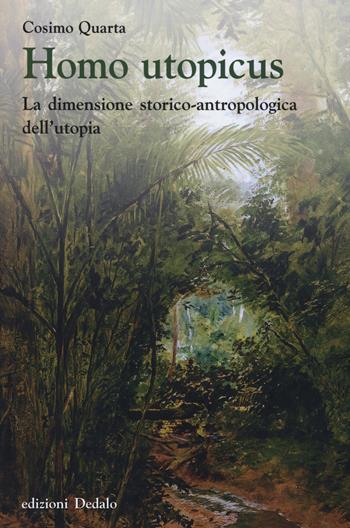 Homo utopicus. La dimensione storico-antropologica dell'utopia - Cosimo Quarta - Libro edizioni Dedalo 2015, Nuova biblioteca Dedalo | Libraccio.it