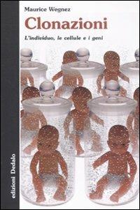 Clonazioni. L'individuo, le cellule e i geni - Maurice Wegnez - Libro edizioni Dedalo 2008, La scienza è facile | Libraccio.it