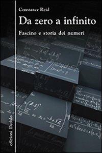 Da zero a infinito. Fascino e storia dei numeri - Constance Reid - Libro edizioni Dedalo 2009, La scienza è facile | Libraccio.it