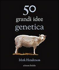 50 grandi idee genetica - Mark Henderson - Libro edizioni Dedalo 2010, La scienza è facile | Libraccio.it