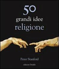 50 grandi idee. Religione - Peter Stanford - Libro edizioni Dedalo 2011, La scienza è facile | Libraccio.it