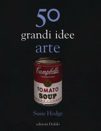 50 grandi idee. Arte - Susie Hodge - Libro edizioni Dedalo 2012, La scienza è facile | Libraccio.it