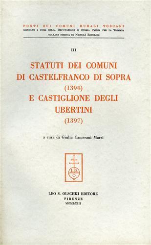 Statuti dei comuni di Castelfranco di Sopra (1394) e Castiglione degli Ubertini (1397)  - Libro Olschki 1963, Fonti sui comuni rurali toscani | Libraccio.it