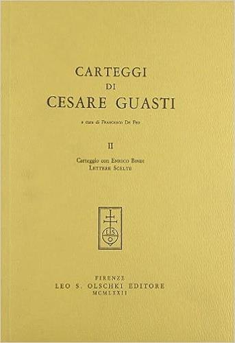 Carteggi di Cesare Guasti. Vol. 2: Carteggio con Enrico Bindi. Lettere scelte - Cesare Guasti - Libro Olschki 1972 | Libraccio.it