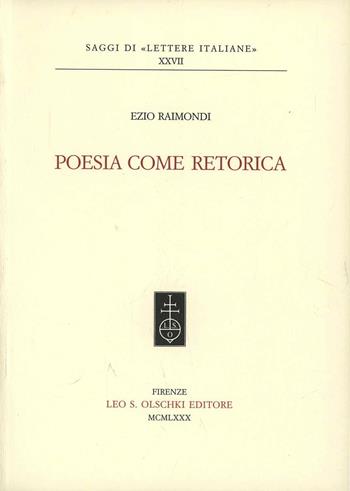 Poesia come retorica - Ezio Raimondi - Libro Olschki 1980, Saggi di Lettere italiane | Libraccio.it