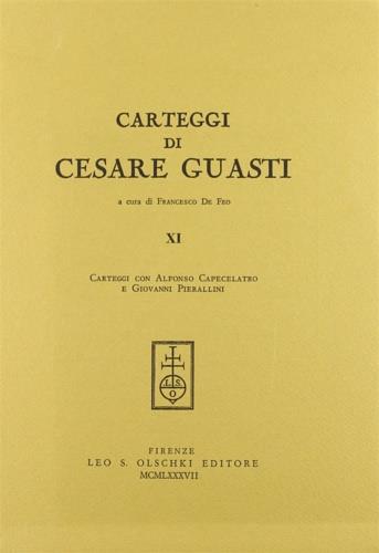 Carteggi di Cesare Guasti. Vol. 11: Carteggi con Alfonso Capecelatro e Giovanni Pierallini - Cesare Guasti - Libro Olschki 1987 | Libraccio.it