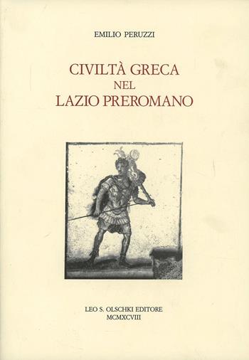 Civiltà greca nel Lazio preromano - Emilio Peruzzi - Libro Olschki 1998, Accademia La Colombaria. Serie studi | Libraccio.it