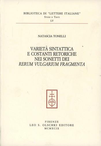 Varietà sintattica e costanti retoriche nei sonetti dei «Rerum vulgarium fragmenta» - Natascia Tonelli - Libro Olschki 1999, Biblioteca di Lettere italiane | Libraccio.it