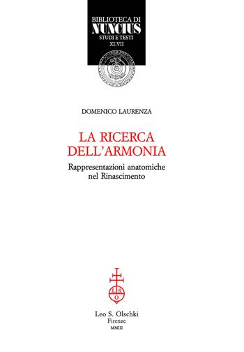 La ricerca dell'armonia. Rappresentazioni anatomiche nel Rinascimento - Domenico Laurenza - Libro Olschki 2003, Biblioteca di Nuncius | Libraccio.it