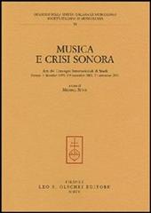 Musica e crisi sonora. Atti dei Convegni internazionali di studi (Firenze, 4 dicembre 1999, 8-9 novembre 2001, 21 settembre 2002)