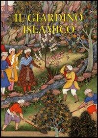 Il giardino islamico - Luigi Zangheri, Brunella Lorenzi, Nausikaa M. Rahmati - Libro Olschki 2006, Giardini e paesaggio | Libraccio.it