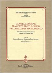 Cappelle musicali fra corte, Stato e Chiesa nell'Italia del Rinascimento. Atti del Convegno internazionale (Camaiore, 21-23 ottobre 2005)