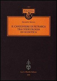Il Canzoniere di Petrarca tra codicologia ed ecdotica - Giuseppe Savoca - Libro Olschki 2008, Polinnia | Libraccio.it