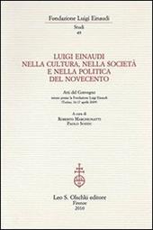 Luigi Einaudi nella cultura, nella società e nella politica del Novecento. Atti del Convegno (Torino, 16-17 aprile 2009)