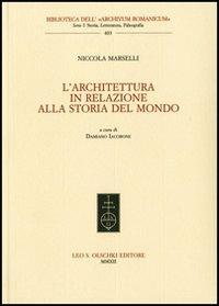 L'architettura in relazione alla storia del mondo - Nicola Marselli - Libro Olschki 2012, Biblioteca dell'Archivum romanicum | Libraccio.it