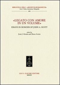 «Legato con amore in un volume». Essays in honour of John A. Scott. Ediz. inglese  - Libro Olschki 2013, Biblioteca dell'Archivum romanicum | Libraccio.it