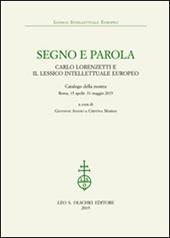 Segno e parola. Carlo Lorenzetti e il lessico intellettuale europeo. Catalogo della mostra (Roma, 15 aprile-31 maggio 2015)