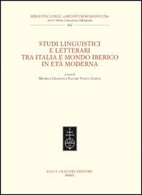 Studi linguistici e letterari tra Italia e mondo iberico in età moderna  - Libro Olschki 2015, Biblioteca dell'Archivum romanicum | Libraccio.it