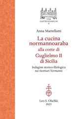 La cucina normannoaraba alla corte di Guglielmo II di Sicilia. Indagine storico-filologica sui ricettari «Normanni»