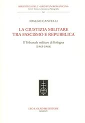 La giustizia militare tra fascismo e Repubblica. Il Tribunale militare di Bologna (1943-1948)