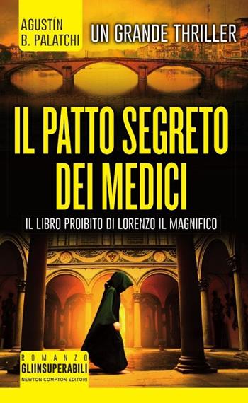Il patto segreto dei Medici - Agustín Bernaldo Palatchi - Libro Newton Compton Editori 2017, Gli insuperabili | Libraccio.it