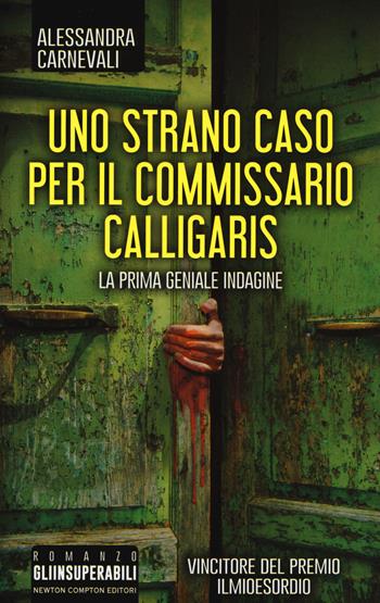 Uno strano caso per il commissario Calligaris - Alessandra Carnevali - Libro Newton Compton Editori 2017, Gli insuperabili | Libraccio.it