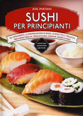 Sushi per principianti - Aya Imatani - Libro Newton Compton Editori 2017, Manuali di cucina | Libraccio.it
