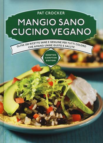 Mangio sano cucino vegano - Pat Crocker - Libro Newton Compton Editori 2017, Manuali di cucina | Libraccio.it