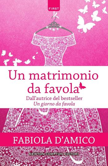 Un matrimonio da favola - Fabiola D'Amico - Libro Newton Compton Editori 2017, First | Libraccio.it