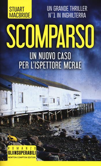 Scomparso - Stuart MacBride - Libro Newton Compton Editori 2017, Gli insuperabili | Libraccio.it