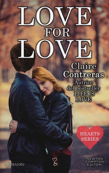 Love for love. Hearts series - Claire Contreras - Libro Newton Compton Editori 2017, Anagramma | Libraccio.it
