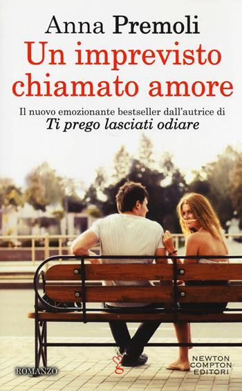 Un imprevisto chiamato amore - Anna Premoli - Libro Newton Compton Editori 2017, Anagramma | Libraccio.it